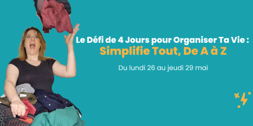 Comment Organiser Son Quotidien pour Gagner en Sérénité et Efficacité : Rejoignez Mon Défi en 4 Jours !
